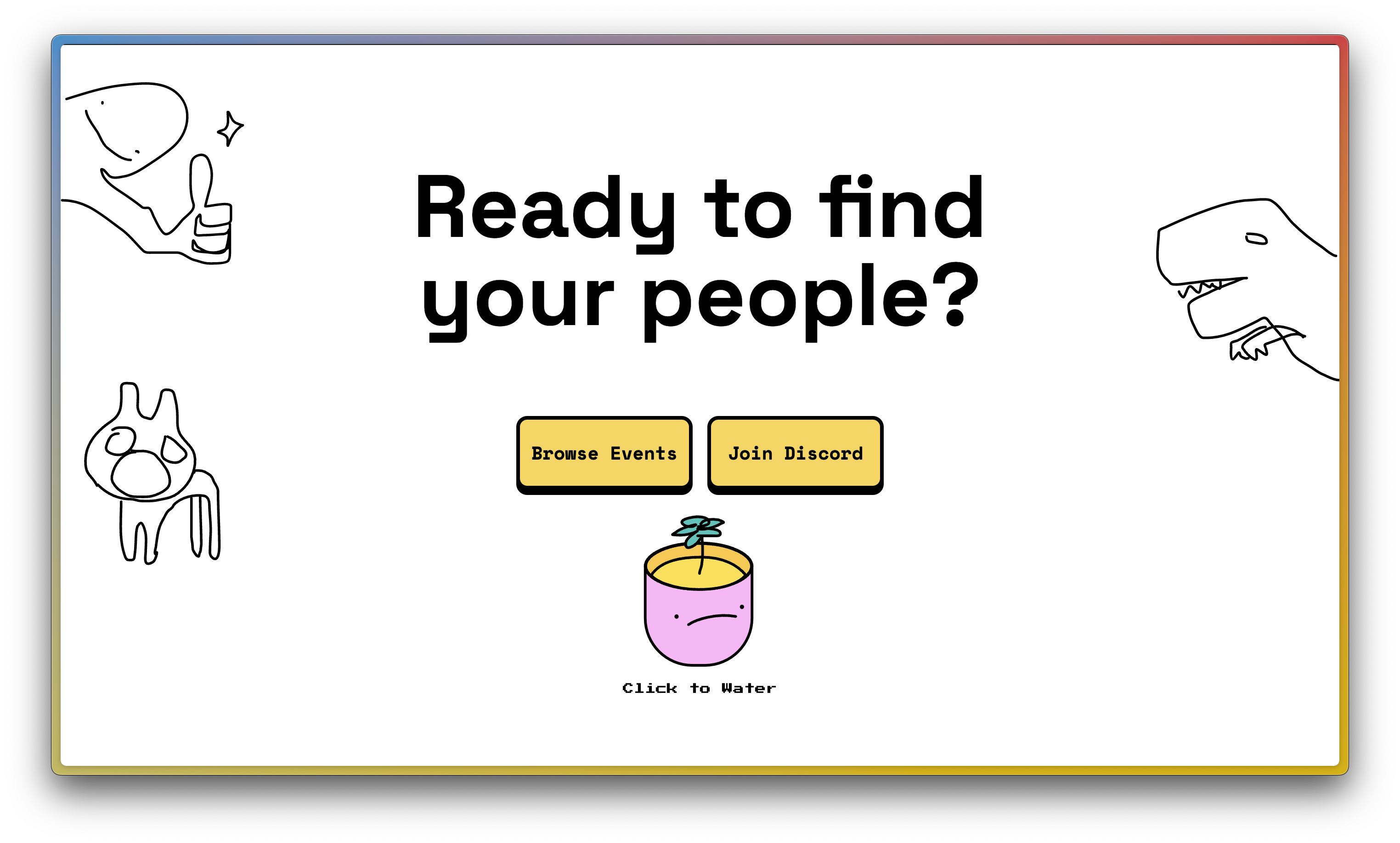 screenshot of a website with poorly-drawn characters–a weird looking human, a t-rex, and a ghost cat—throughout, with large text saying "ready to find your people?" and two buttons under it that say "browse events" and "join discord"