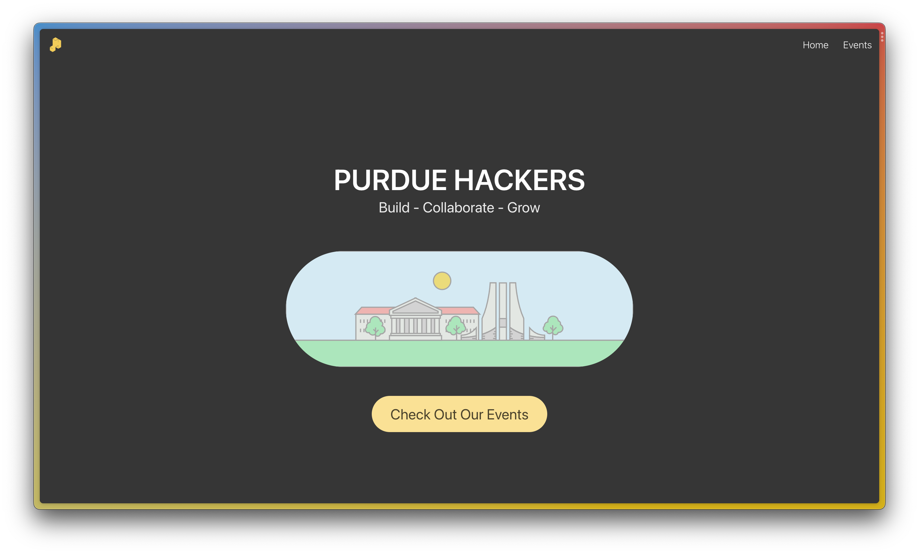 screenshot of a website with a dark gray background, text that says "purdue hackers", under it "build, collaborate grow". under that, a screenshot of a drawing of purdue's campus, and under that a yellow button that says "check out our events"