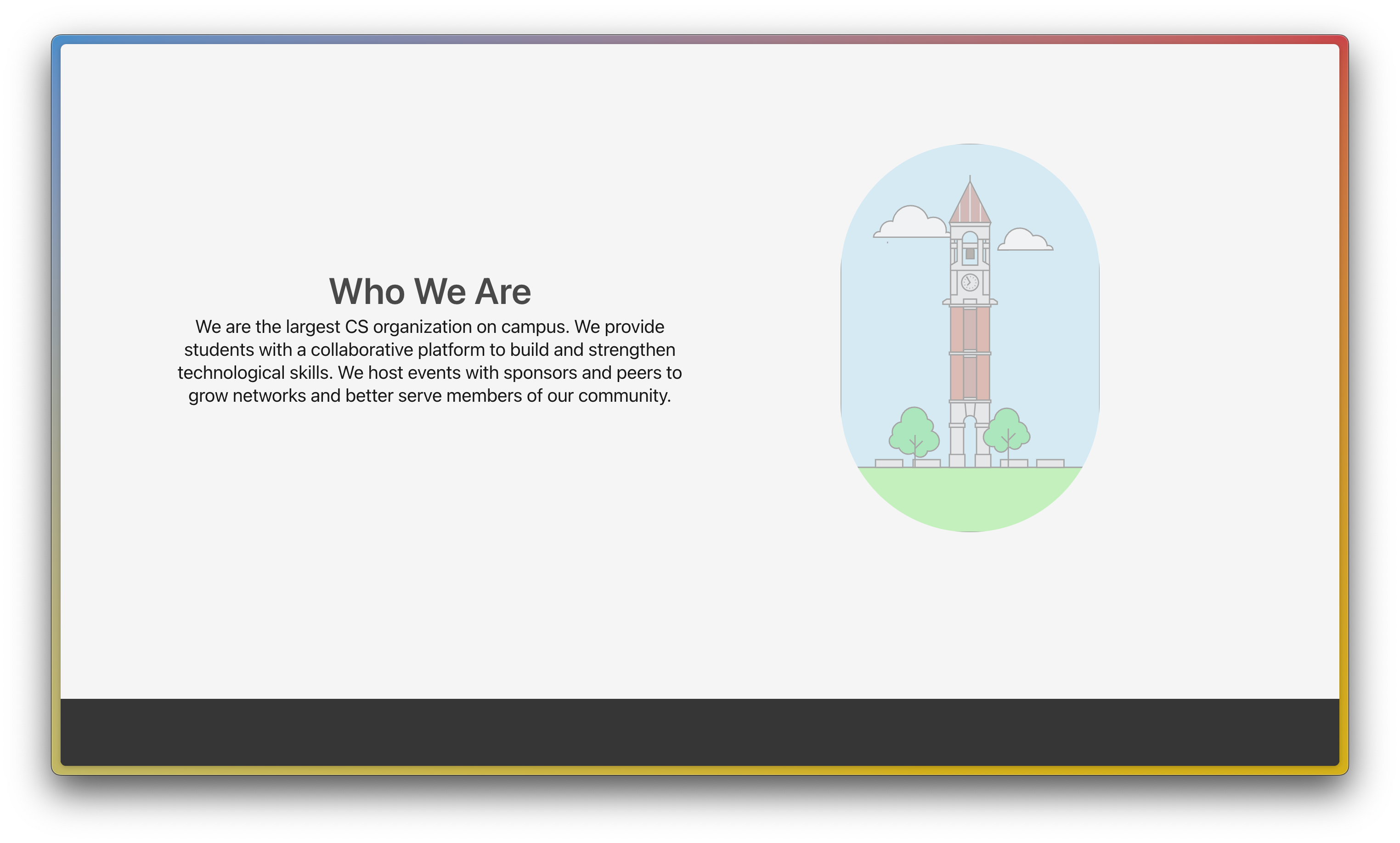 screenshot of a website. white background. to the left, two pieces of text: "who we are"; "We are the largest CS organization on campus. We provide students with a collaborative platform to build and strengthen technological skills. We host events with sponsors and peers to grow networks and better serve members of our community." to the right, a drawing of purdue's bell tower